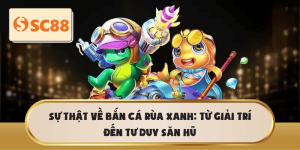 Bắn Cá Rùa Xanh: Giải trí thông minh và tư duy săn hũ